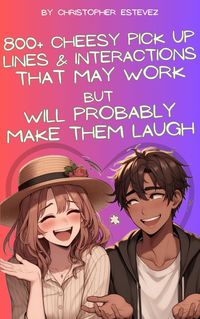 Produktbild: 800+ Cheesy Pick Up Lines That May Work But Will Probably Make Them Laugh