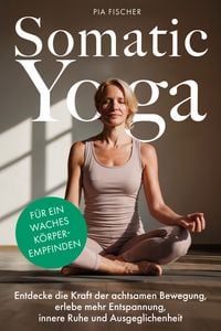 Produktbild: Somatic Yoga f&uuml;r ein waches K&ouml;rperempfinden