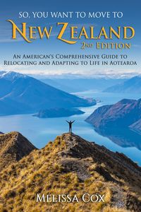 Produktbild: So, You Want to Move to New Zealand: An American's Comprehensive Guide to Relocating and Adapting to Life in Aotearoa - 2nd Edition