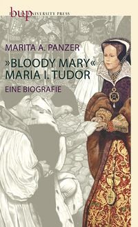 Bild vom Artikel Bloody Mary – Maria I. Tudor vom Autor Marita A. Panzer