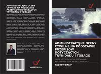 Produktbild: Administracyjne Oceny Cywilne Na Podstawie Przepis&oacute;w Dotycz&iquest;cych Trynidadu I Tobago