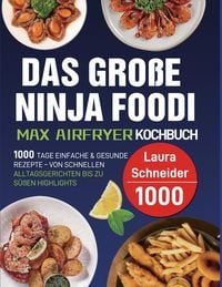 Produktbild: Das gro&szlig;e Ninja Foodi MAX Airfryer Kochbuch
