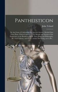 Produktbild: Pantheisticon: or, the Form of Celebrating the Socratic-society. Divided Into Three Parts. Which Contain, I. The Morals and Axioms of