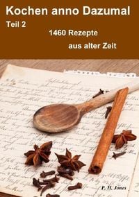 Produktbild: Kochen anno Dazumal &ndash; Teil 2 &ndash; 1460 Rezepte aus alter Zeit