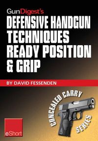 Produktbild: Gun Digest's Defensive Handgun Techniques Ready Position & Grip eShort