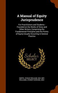 Produktbild: A Manual of Equity Jurisprudence: For Practitioners and Students: Founded on the Works of Story and Other Writers, Comprising the Fundamental Principl