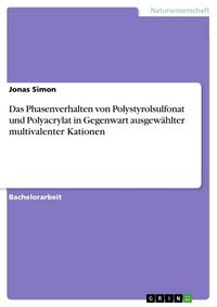 Produktbild: Das Phasenverhalten von Polystyrolsulfonat und Polyacrylat in Gegenwart ausgew&auml;hlter multivalenter Kationen