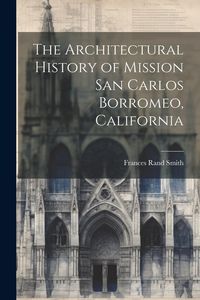 Produktbild: The Architectural History of Mission San Carlos Borromeo, California