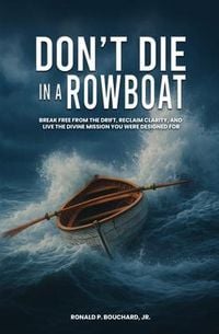 Produktbild: DON'T DIE IN A ROWBOAT Break Free from the Drift, Reclaim Clarity, and Live the Divine Mission You Were Designed For