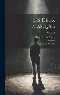 Produktbild: Les Deux Masques: Trag&eacute;die.--Com&eacute;die; Volume 1