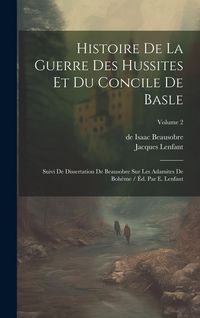 Produktbild: Histoire De La Guerre Des Hussites Et Du Concile De Basle