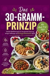 Produktbild: Das 30-Gramm-Prinzip: Einfache Wohlf&uuml;hlrezepte f&uuml;r eine gesunde Verdauung, weniger Hei&szlig;hunger und 30 Gramm Ballaststoffe t&auml;glich