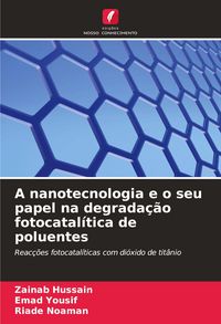 Produktbild: A nanotecnologia e o seu papel na degrada&ccedil;&atilde;o fotocatal&iacute;tica de poluentes