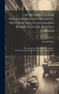 Produktbild: W&ouml;rterbuch Der Philosophischen Begriffe, Historischquellenm&auml;ssig Bearb. Von Dr. Rudolf Eisler