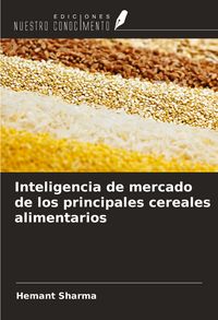 Produktbild: Inteligencia de mercado de los principales cereales alimentarios