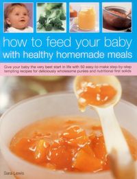 Produktbild: Lewis, S: How to Feed Your Baby with Healthy and Homemade Me