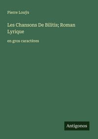 Produktbild: Les Chansons De Bilitis; Roman Lyrique