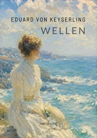 Produktbild: Eduard von Keyserling: Wellen. Vollst&auml;ndige Neuausgabe