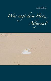 Bild vom Artikel Was sagt dein Herz, Allysson? vom Autor Antje Steffen
