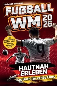 Produktbild: Fu&szlig;ball WM 2026 hautnah erleben: Das Buch f&uuml;r echte Fans