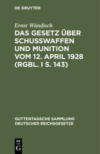 Produktbild: Das Gesetz &uuml;ber Schusswaffen und Munition vom 12. April 1928 (RGBl. I S. 143)