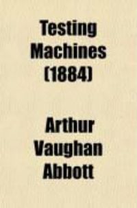Produktbild: Testing Machines; Their History, Construction and Use