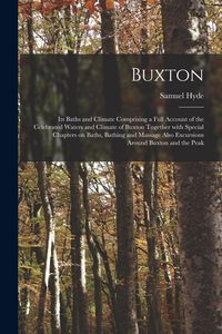 Produktbild: Buxton [electronic Resource]: Its Baths and Climate Comprising a Full Account of the Celebrated Waters and Climate of Buxton Together With Special C