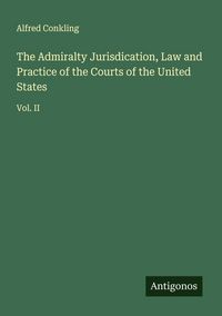 Produktbild: The Admiralty Jurisdication, Law and Practice of the Courts of the United States