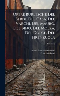 Produktbild: Opere Burlesche Del Berni, Del Casa, Del Varchi, Del Mauro, Del Bino, Del Molza, Del Dolce, Del Firenzuola