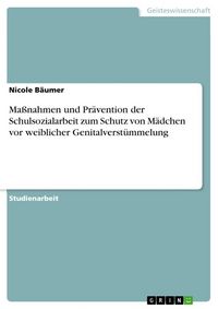 Produktbild: Ma&szlig;nahmen und Pr&auml;vention der Schulsozialarbeit zum Schutz von M&auml;dchen vor weiblicher Genitalverst&uuml;mmelung