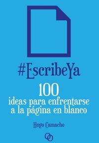 Produktbild: #EscribeYa : 100 ideas para enfrentarse a la p&aacute;gina en blanco