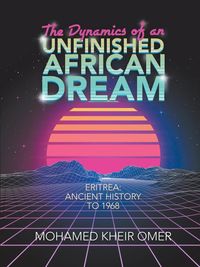 Bild vom Artikel The Dynamics of an Unfinished African Dream vom Autor Mohamed Kheir Omer