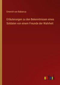 Produktbild: Erl&auml;uterungen zu den Bekenntnissen eines Soldaten von einem Freunde der Wahrheit
