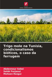 Produktbild: Trigo mole na Tun&iacute;sia, condicionalismos bi&oacute;ticos, o caso da ferrugem