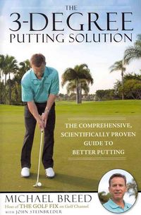 Produktbild: The 3-Degree Putting Solution: The Comprehensive, Scientifically Proven Guide to Better Putting