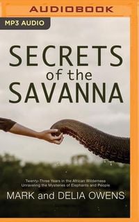 Bild vom Artikel Secrets of the Savanna: Twenty-Three Years in the African Wilderness Unraveling the Mysteries of Elephants and People vom Autor Mark Owens
