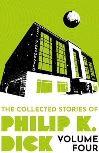 Produktbild: The Collected Stories of Philip K. Dick Volume 4