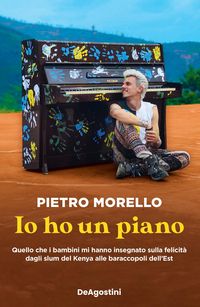 Produktbild: Io ho un piano. Quello che i bambini mi hanno insegnato sulla felicit&agrave; dagli slum del Kenya alle baraccopoli dell'Est