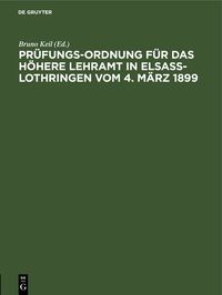 Produktbild: Pr&uuml;fungs-Ordnung f&uuml;r das h&ouml;here Lehramt in Elsa&szlig;-Lothringen vom 4. M&auml;rz 1899,