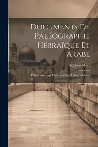 Produktbild: Documents de Pal&eacute;ographie H&eacute;bra&iuml;que et Arabe