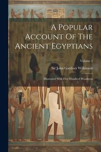 Produktbild: A Popular Account Of The Ancient Egyptians: Illustrated With Five Hundred Woodcuts; Volume 2
