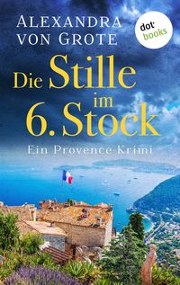 Bild vom Artikel Die Stille im 6. Stock: Ein Provence-Krimi - Band 4 vom Autor Alexandra von Grote