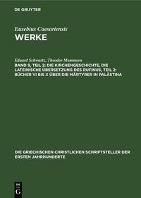 Produktbild: Die Kirchengeschichte, Die lateinische &Uuml;bersetzung des Rufinus, Teil 2: B&uuml;cher VI bis X &uuml;ber die M&auml;rtyrer in Pal&auml;stina