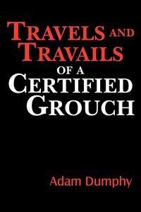 Produktbild: Travels and Travails of a Certified Grouch
