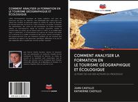 Produktbild: Comment Analyser La Formation En Le Tourisme G&eacute;ographique Et &Eacute;cologique