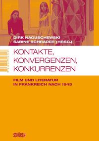 Produktbild: Kontakte, Konvergenzen, Konkurrenzen. Film und Literatur in Frankreich nach 1945