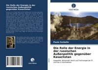 Produktbild: Die Rolle der Energie in der russischen Au&szlig;enpolitik gegen&uuml;ber Kasachstan