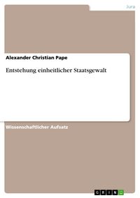 Produktbild: Entstehung einheitlicher Staatsgewalt