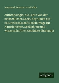 Produktbild: Anthropologie, die Lehre von der menschlichen Seele, begr&uuml;ndet auf naturwissenschaftlichem Wege f&uuml;r Naturforscher, Seelen&auml;rzte und wissenschaftlich Ge