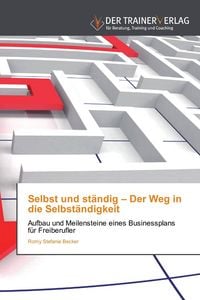 Produktbild: Selbst und st&auml;ndig - Der Weg in die Selbst&auml;ndigkeit
